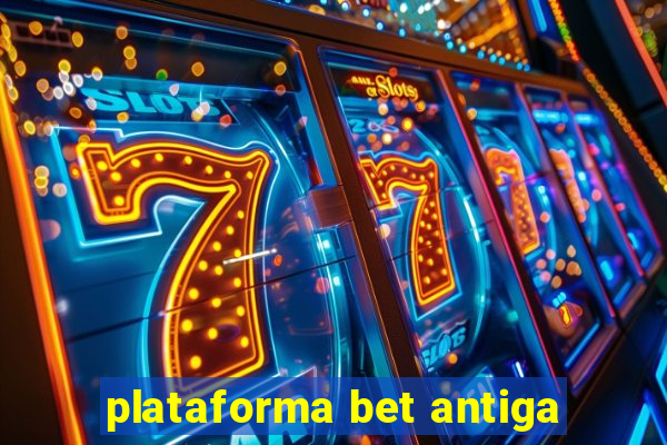 plataforma bet antiga